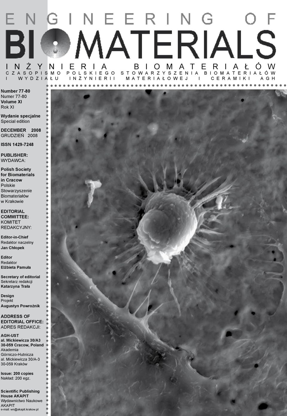 Cracow Polskie Stowarzyszenie Biomateriałów w Krakowie Editorial committee: KOMITET REDAKCYJNY: Editor-in-Chief Redaktor naczelny Jan Chłopek Editor Redaktor Elżbieta Pamuła Secretary of editorial