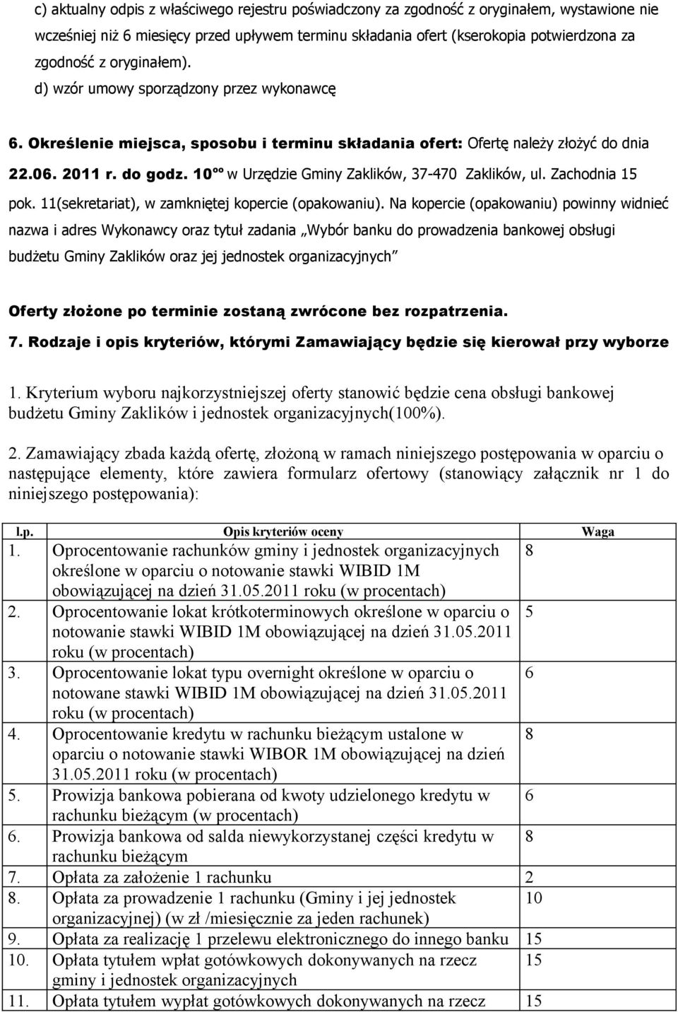 10 oo w Urzędzie Gminy Zaklików, 37-470 Zaklików, ul. Zachodnia 15 pok. 11(sekretariat), w zamkniętej kopercie (opakowaniu).