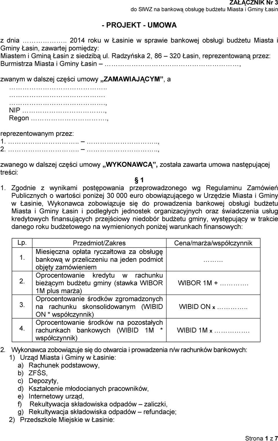 Radzyńska 2, 86 320 Łasin, reprezentowaną przez: Burmistrza Miasta i Gminy Łasin, zwanym w dalszej części umowy ZAMAWIAJĄCYM, a...., NIP., Regon., reprezentowanym przez: 1....., 2.