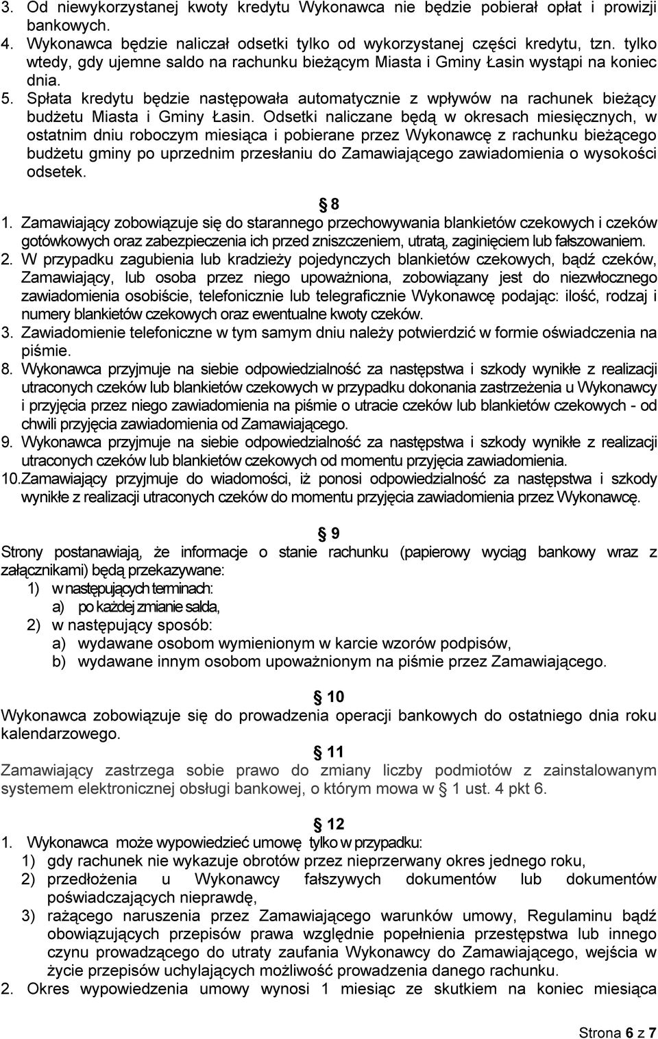 Spłata kredytu będzie następowała automatycznie z wpływów na rachunek bieżący budżetu Miasta i Gminy Łasin.