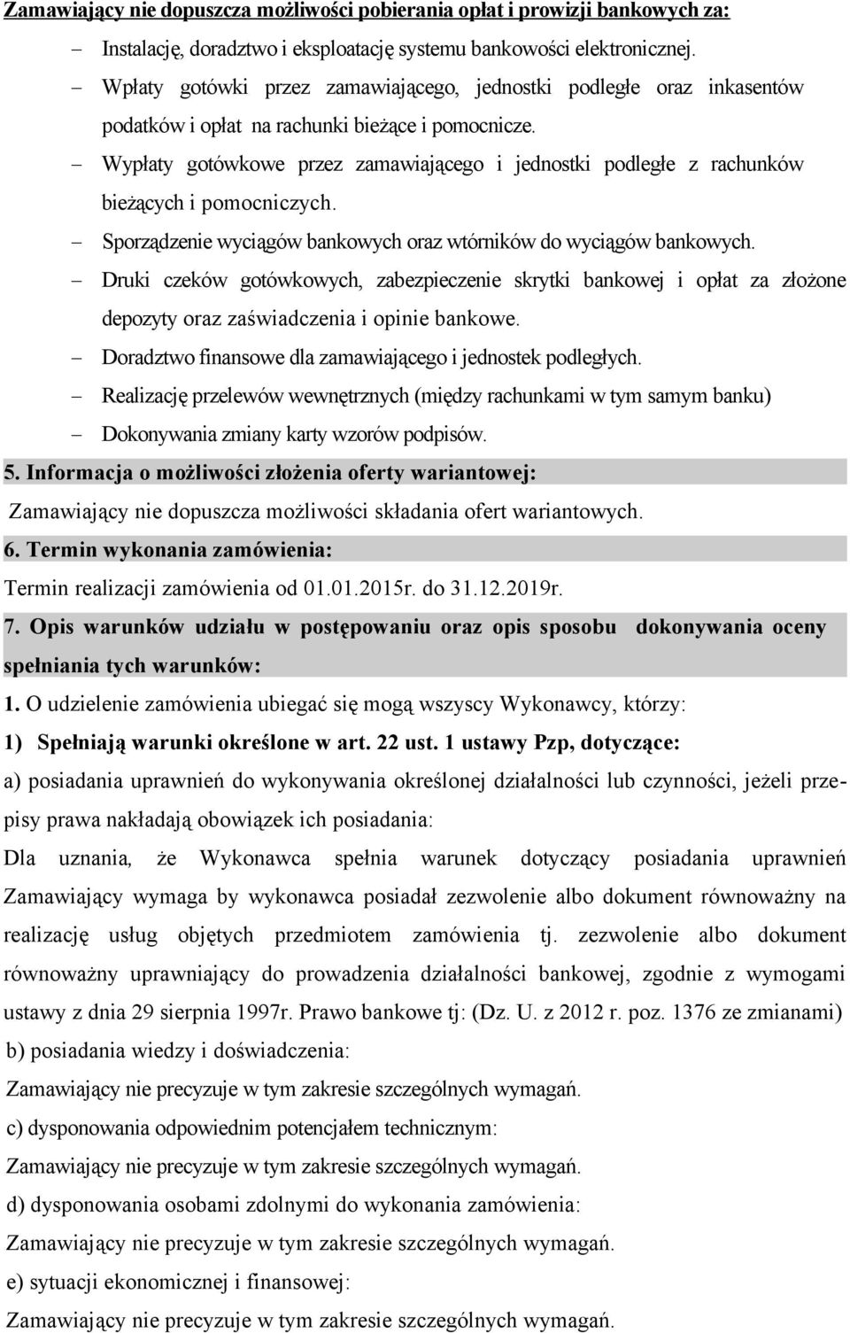 Wypłaty gotówkowe przez zamawiającego i jednostki podległe z rachunków bieżących i pomocniczych. Sporządzenie wyciągów bankowych oraz wtórników do wyciągów bankowych.