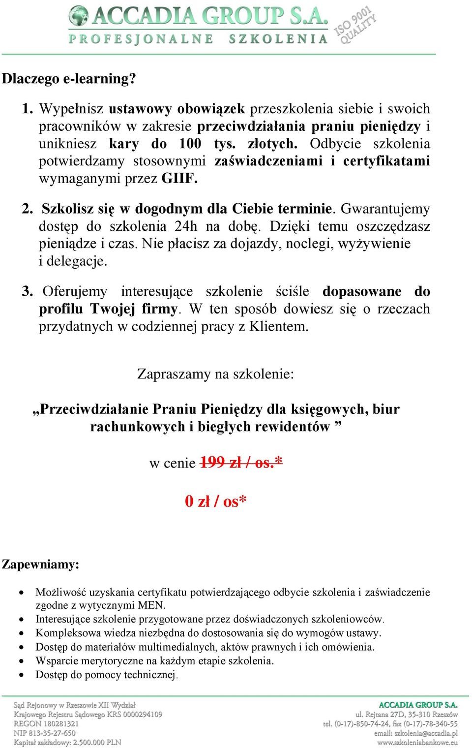 Dzięki temu oszczędzasz pieniądze i czas. Nie płacisz za dojazdy, noclegi, wyżywienie i delegacje. 3. Oferujemy interesujące szkolenie ściśle dopasowane do profilu Twojej firmy.