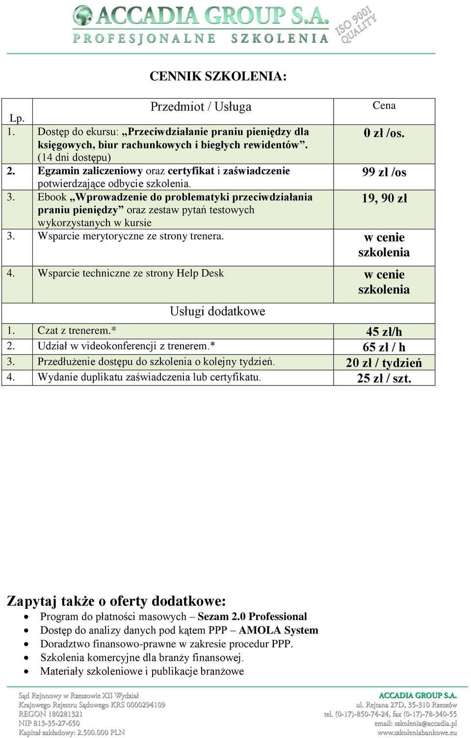 Ebook Wprowadzenie do problematyki przeciwdziałania praniu pieniędzy oraz zestaw pytań testowych wykorzystanych w kursie Cena 0 zł /os. 99 zł /os 19, 90 zł 3. Wsparcie merytoryczne ze strony trenera.