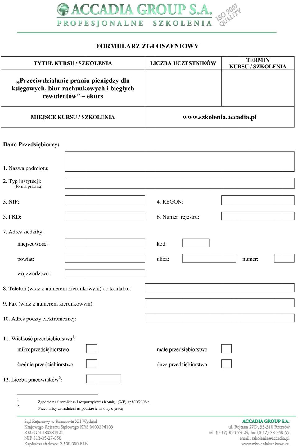 Adres siedziby: miejscowość: kod: powiat: ulica: numer: województwo: 8. Telefon (wraz z numerem kierunkowym) do kontaktu: 9. Fax (wraz z numerem kierunkowym): 10. Adres poczty elektronicznej: 11.