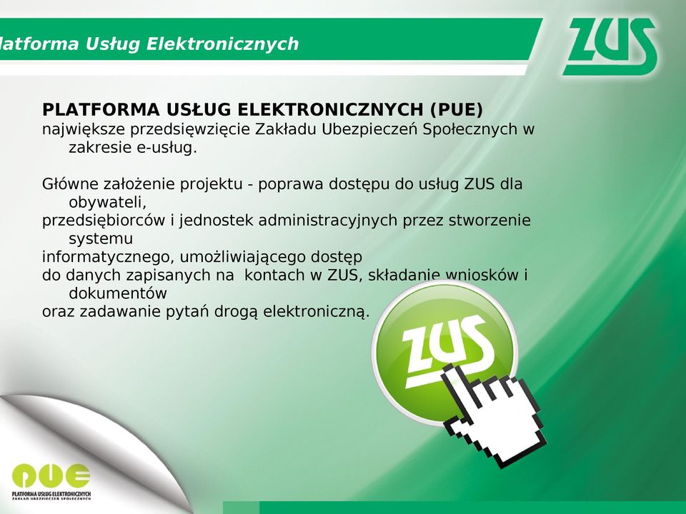 Główne założenie projektu - poprawa dostępu do usług ZUS dla obywateli, przedsiębiorców i jednostek