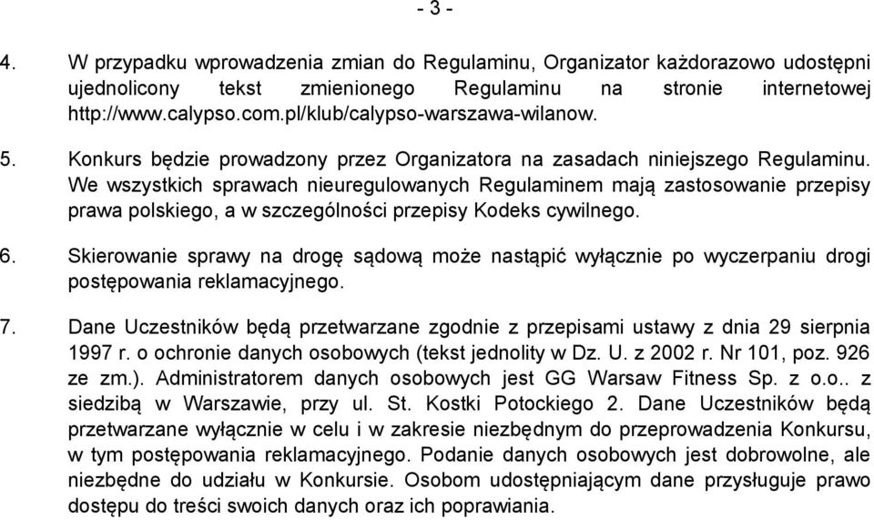 We wszystkich sprawach nieuregulowanych Regulaminem mają zastosowanie przepisy prawa polskiego, a w szczególności przepisy Kodeks cywilnego. 6.