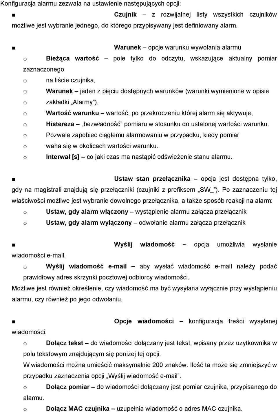 wymienione w opisie o zakładki Alarmy ), o Wartość warunku wartość, po przekroczeniu której alarm się aktywuje, o Histereza bezwładność pomiaru w stosunku do ustalonej wartości warunku.