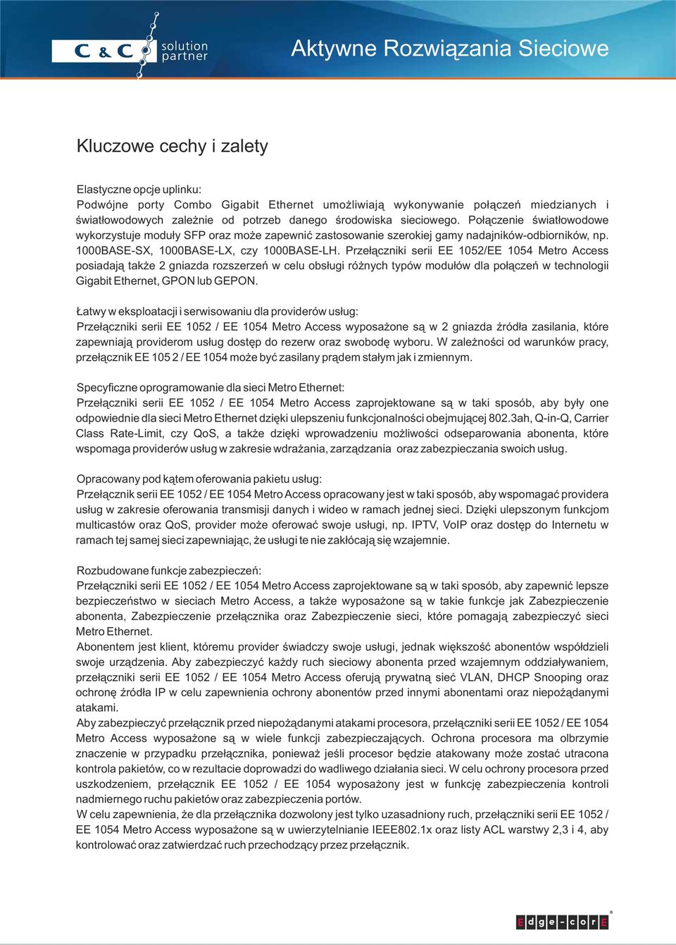 Przełączniki serii EE 1052/EE 1054 Metro Access posiadają także 2 gniazda rozszerzeń w celu obsługi różnych typów modułów dla połączeń w technologii Gigabit Ethernet, GPON lub GEPON.