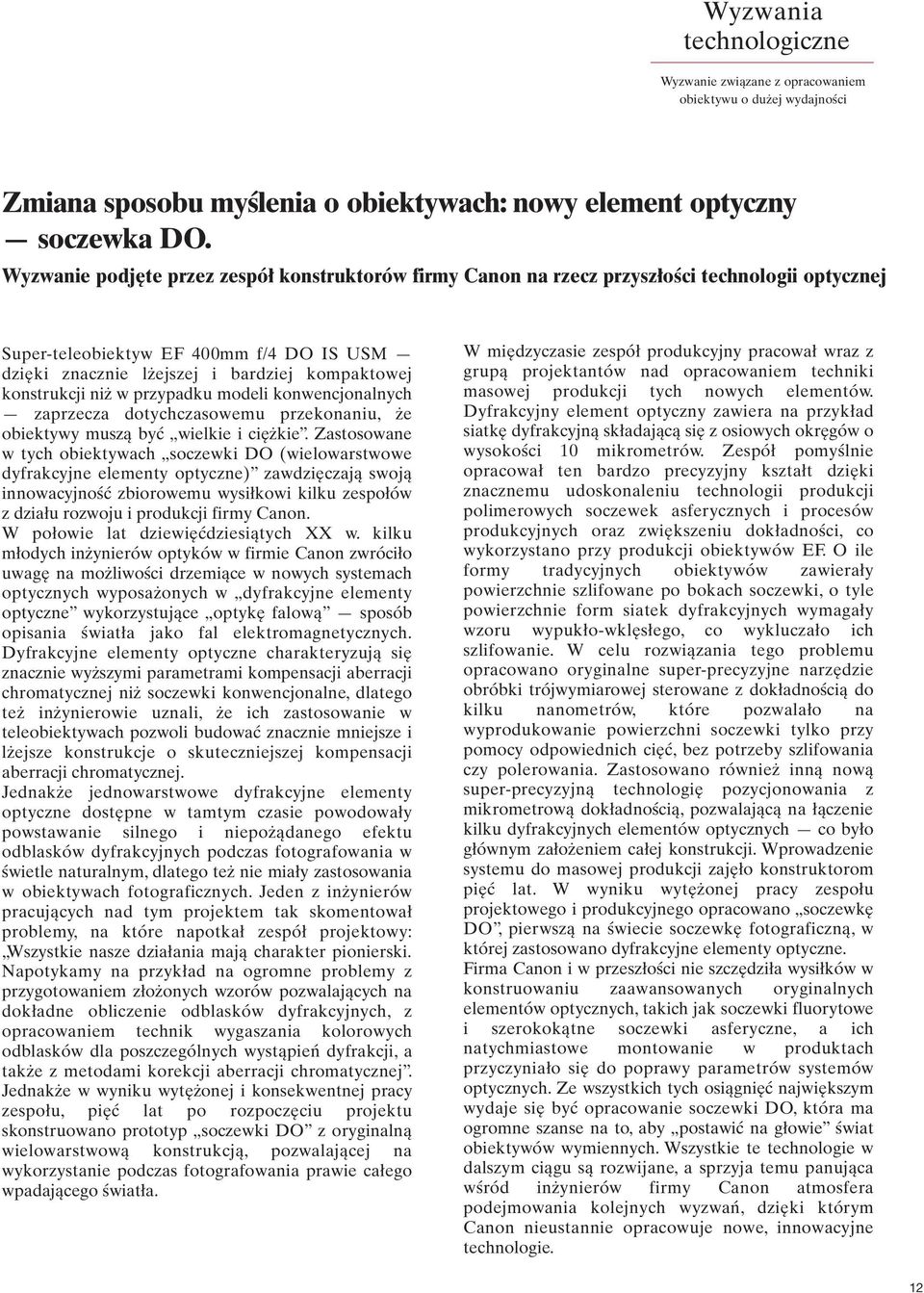 konstrukcji niż w przypadku modeli konwencjonalnych zaprzecza dotychczasowemu przekonaniu, że obiektywy muszą być wielkie i ciężkie.