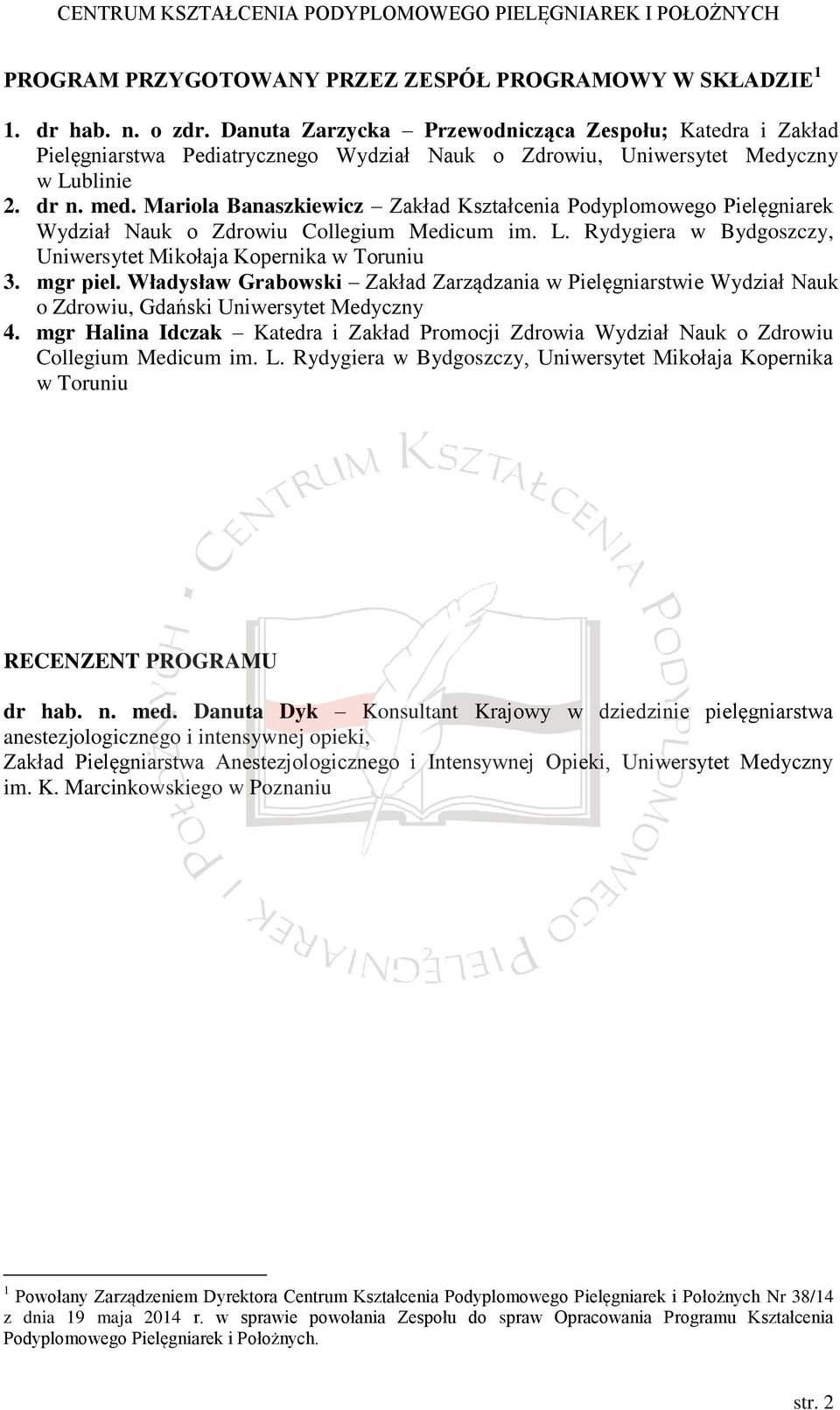 Mariola Banaszkiewicz Zakład Kształcenia Podyplomowego Pielęgniarek Wydział Nauk o Zdrowiu Collegium Medicum im. L. Rydygiera w Bydgoszczy, Uniwersytet Mikołaja Kopernika w Toruniu 3. mgr piel.