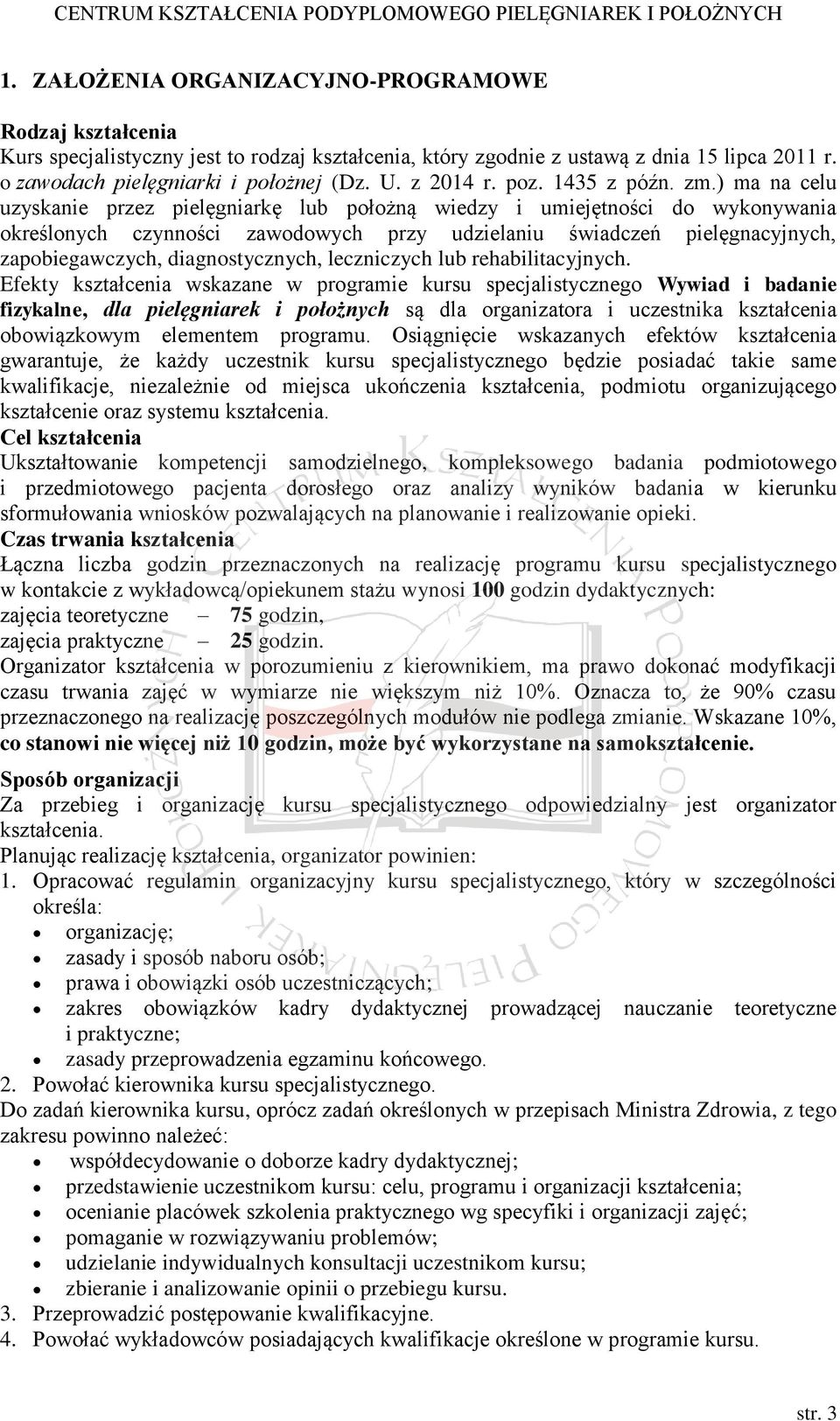 ) ma na celu uzyskanie przez pielęgniarkę lub położną wiedzy i umiejętności do wykonywania określonych czynności zawodowych przy udzielaniu świadczeń pielęgnacyjnych, zapobiegawczych,