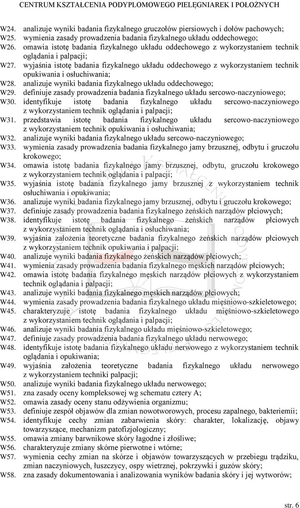 wyjaśnia istotę badania fizykalnego układu oddechowego z wykorzystaniem technik opukiwania i osłuchiwania; W28. analizuje wyniki badania fizykalnego układu oddechowego; W29.