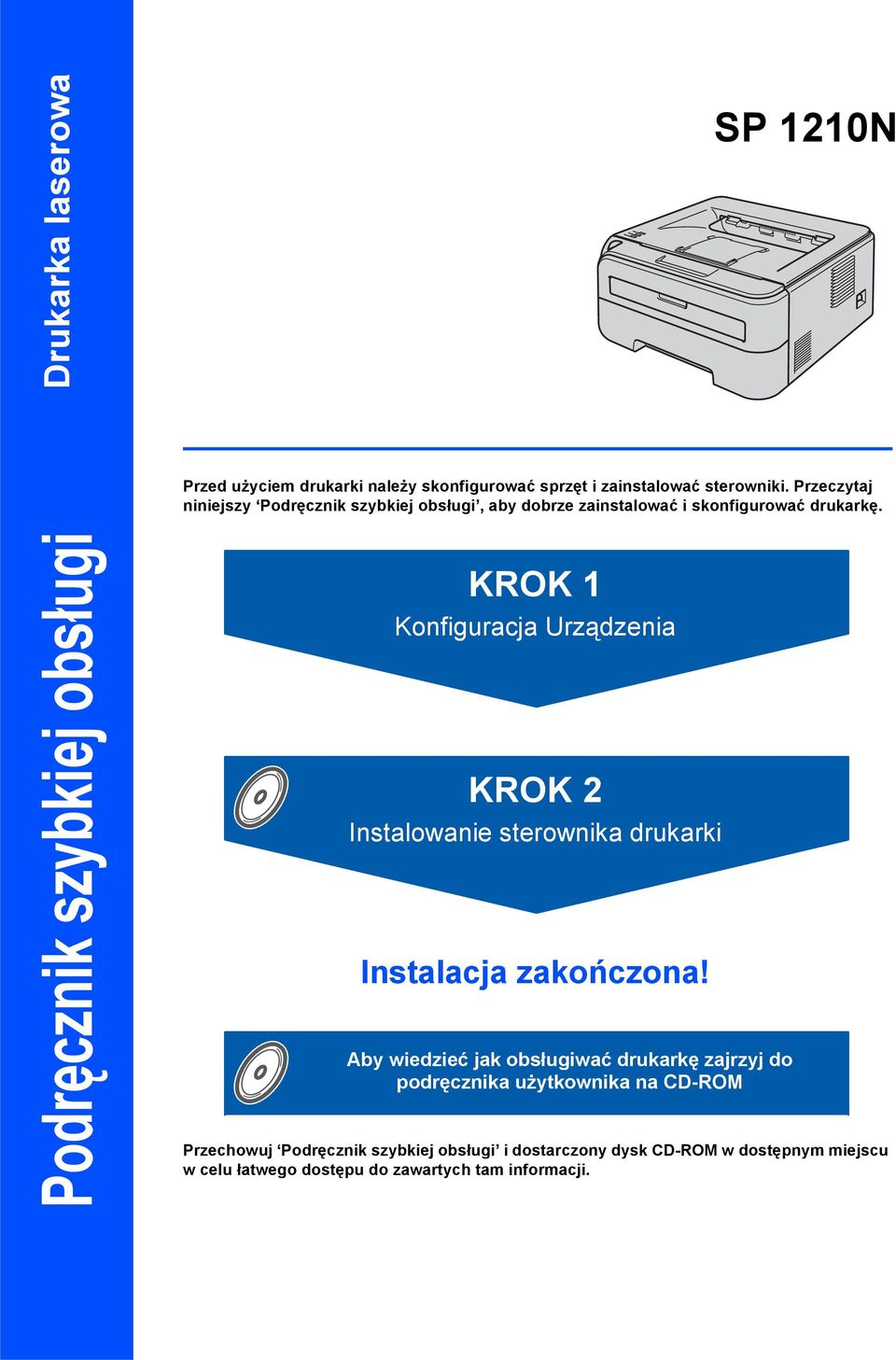 Podręcznik szybkiej obsługi KROK Konfiguracja Urządzenia KROK 2 Instalowanie sterownika drukarki Instalacja zakończona!