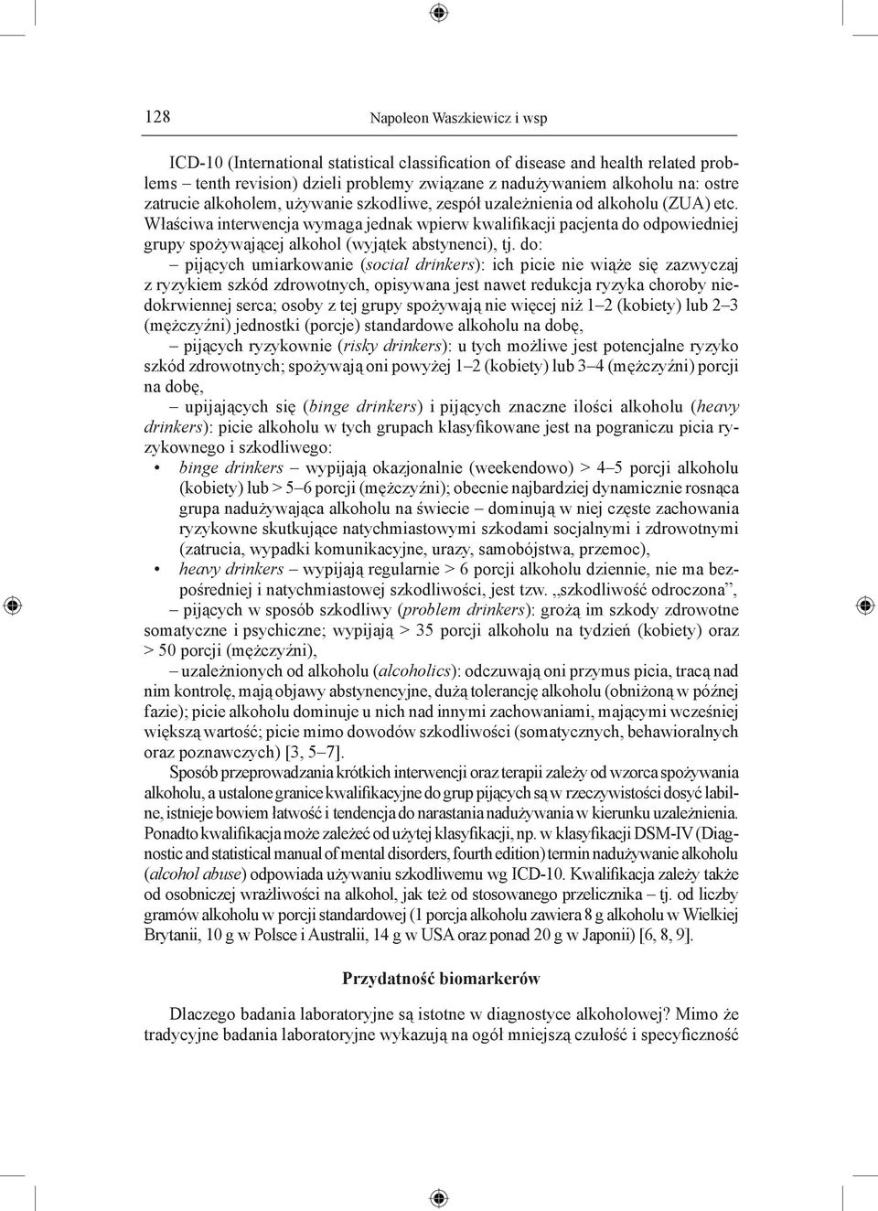 Właściwa interwencja wymaga jednak wpierw kwalifikacji pacjenta do odpowiedniej grupy spożywającej alkohol (wyjątek abstynenci), tj.
