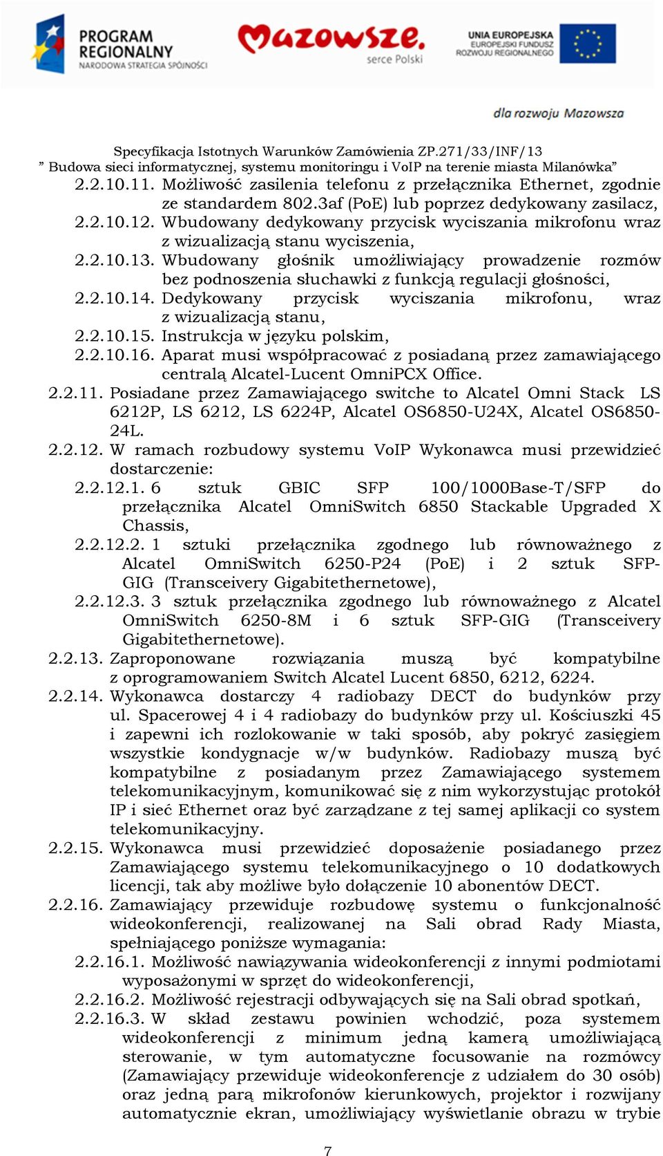 Wbudowany głośnik umożliwiający prowadzenie rozmów bez podnoszenia słuchawki z funkcją regulacji głośności, 2.2.10.14. Dedykowany przycisk wyciszania mikrofonu, wraz z wizualizacją stanu, 2.2.10.15.