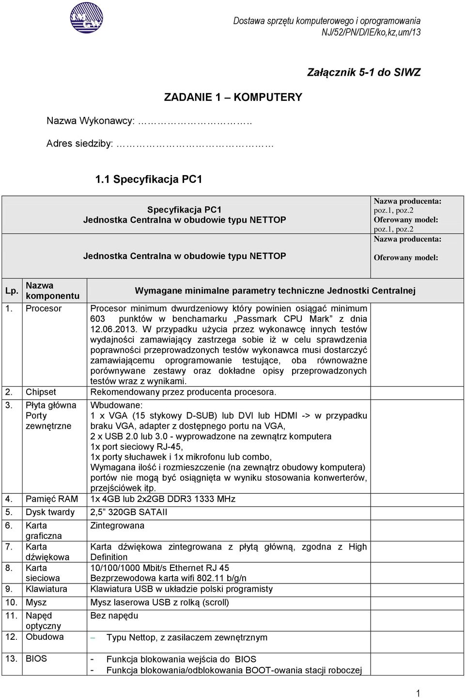 Nazwa komponentu Wymagane minimalne parametry techniczne Jednostki Centralnej 1.