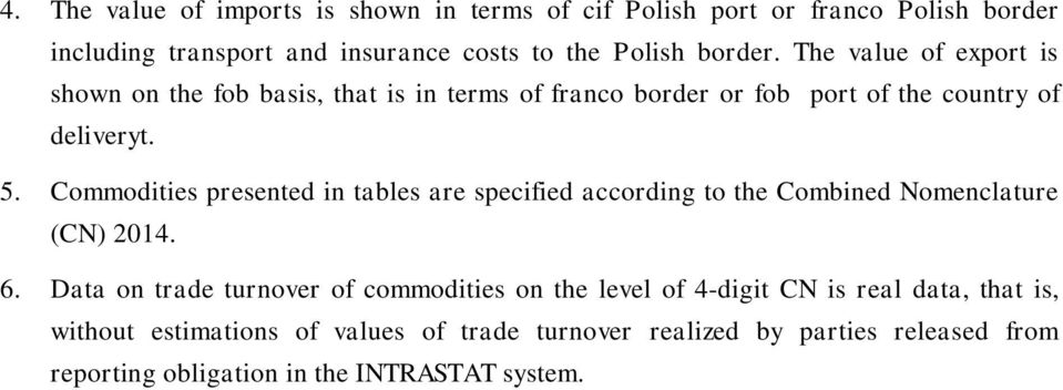 Commodities presented in tables are specified according to the Combined Nomenclature (CN) 2014. 6.
