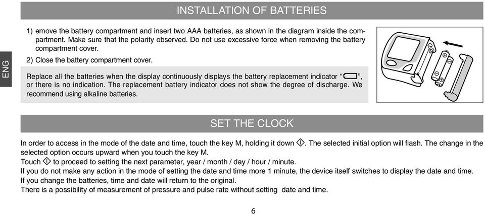 Replace all the batteries when the display continuously displays the battery replacement indicator, or there is no indication. The replacement battery indicator does not show the degree of discharge.
