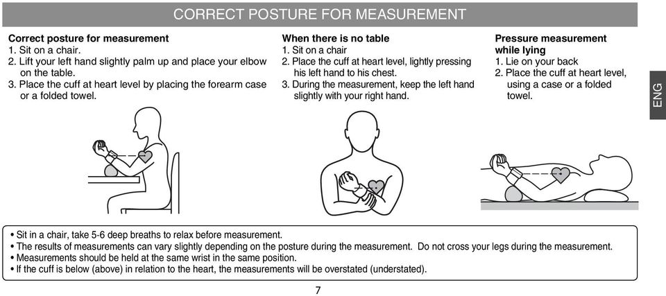 During the measurement, keep the left hand slightly with your right hand. Pressure measurement while lying 1. Lie on your back 2. Place the cuff at heart level, using a case or a folded towel.
