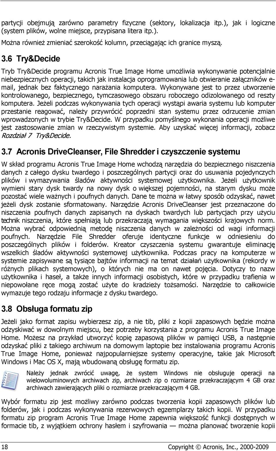 jednak bez faktycznego narażania komputera. Wykonywane jest to przez utworzenie kontrolowanego, bezpiecznego, tymczasowego obszaru roboczego odizolowanego od reszty komputera.