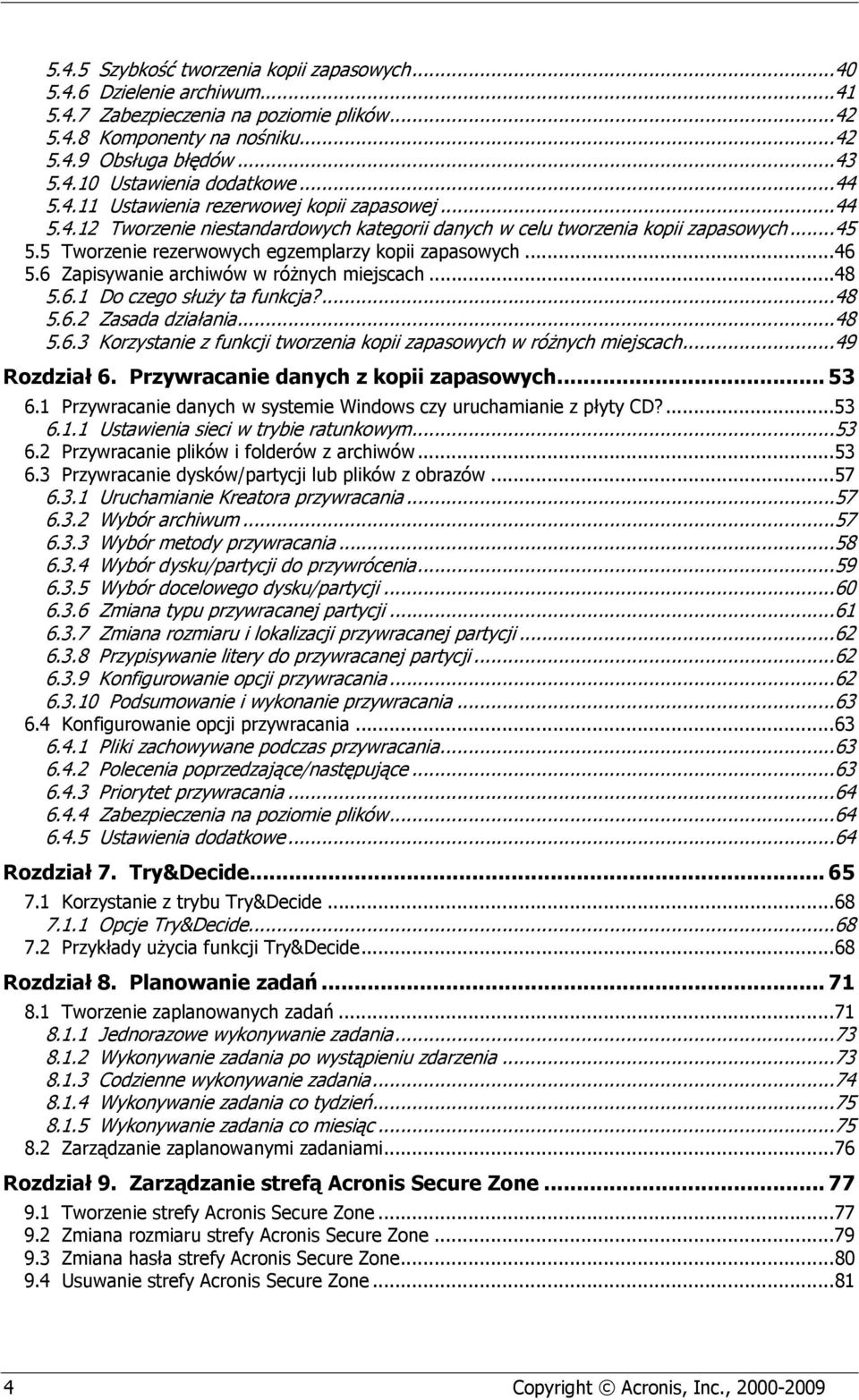 ..46 5.6 Zapisywanie archiwów w różnych miejscach...48 5.6.1 Do czego służy ta funkcja?...48 5.6.2 Zasada działania...48 5.6.3 Korzystanie z funkcji tworzenia kopii zapasowych w różnych miejscach.