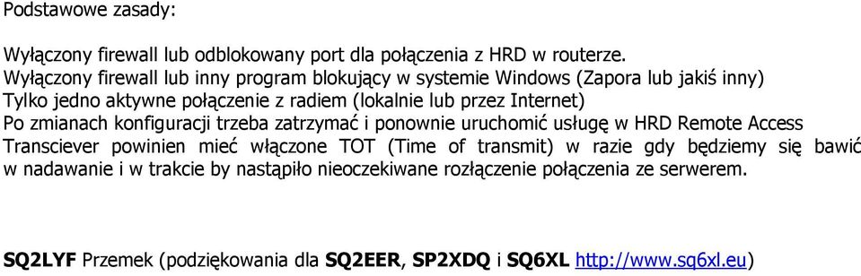 Internet) Po zmianach konfiguracji trzeba zatrzymać i ponownie uruchomić usługę w HRD Remote Access Transciever powinien mieć włączone TOT (Time of