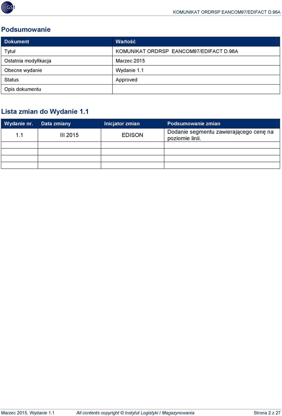 1 Status Opis dokumentu Approved Lista zmian do Wydanie 1.1 Wydanie nr.