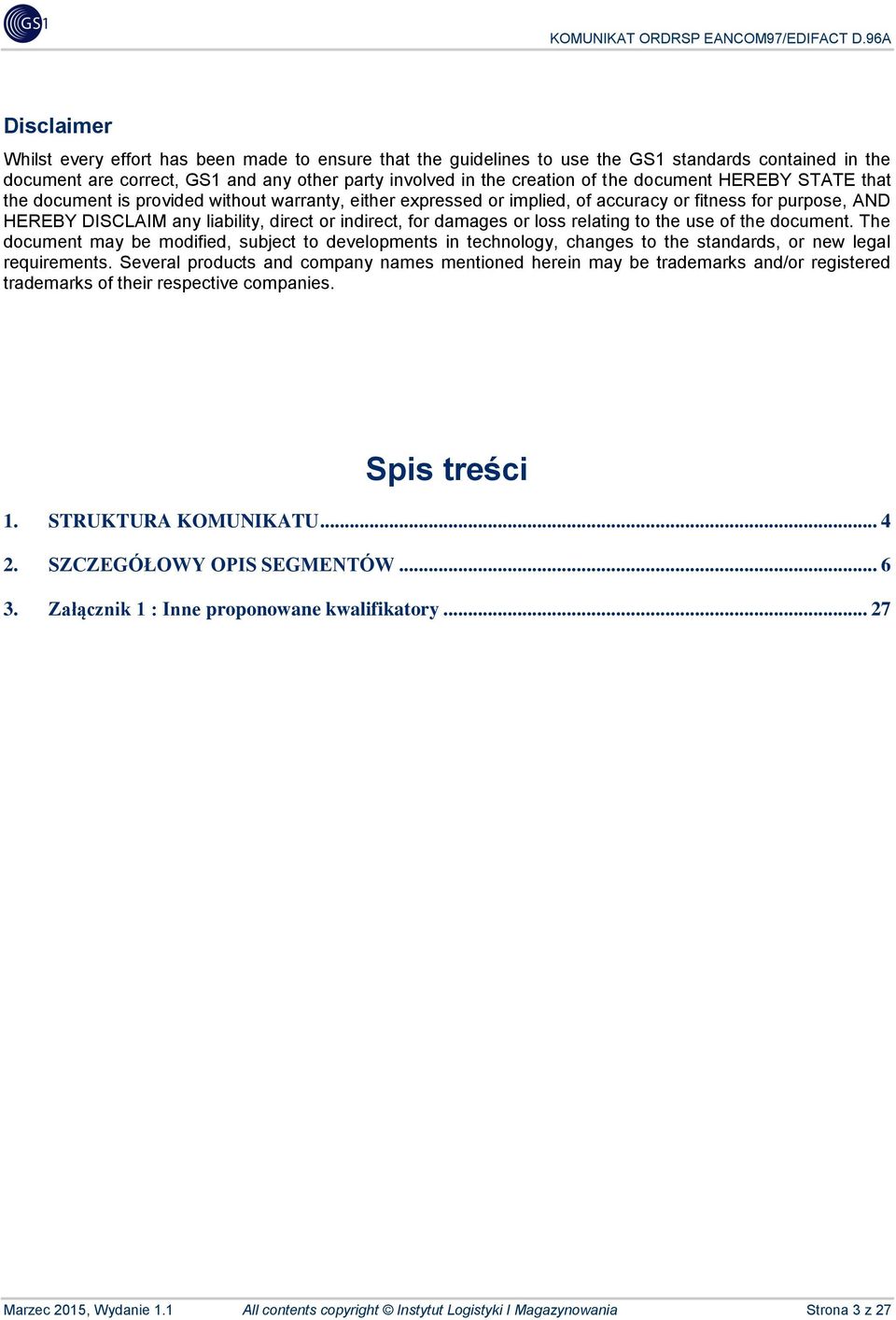 damages or loss relating to the use of the document. The document may be modified, subject to developments in technology, changes to the standards, or new legal requirements.