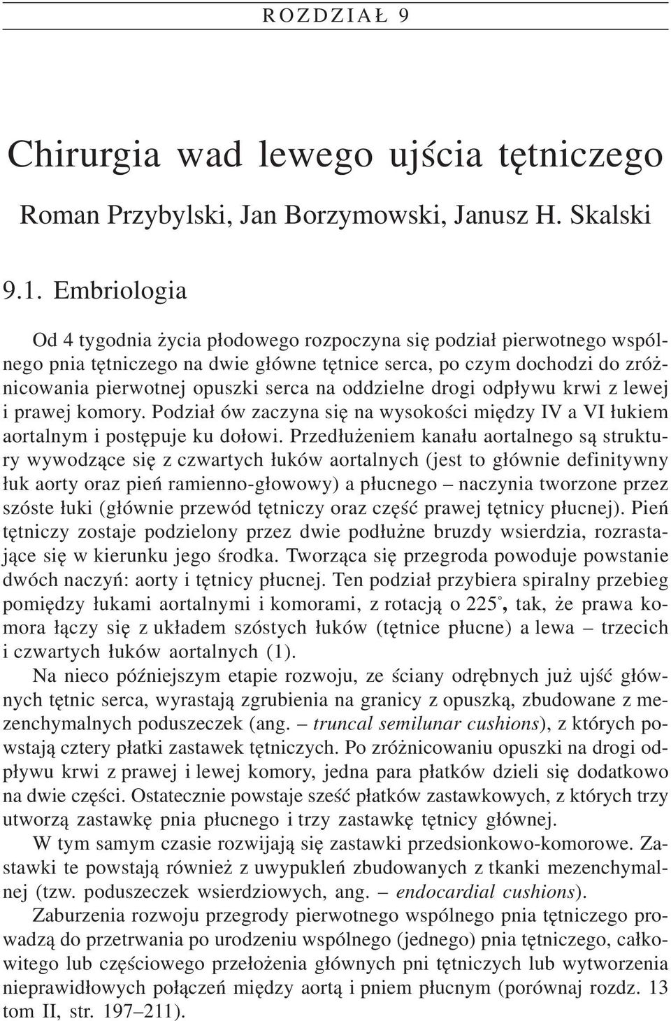 Podzia³ ów zaczyna siê na wysokoœci miêdzy IV a VI ³ukiem aortalnym i postêpuje ku do³owi.