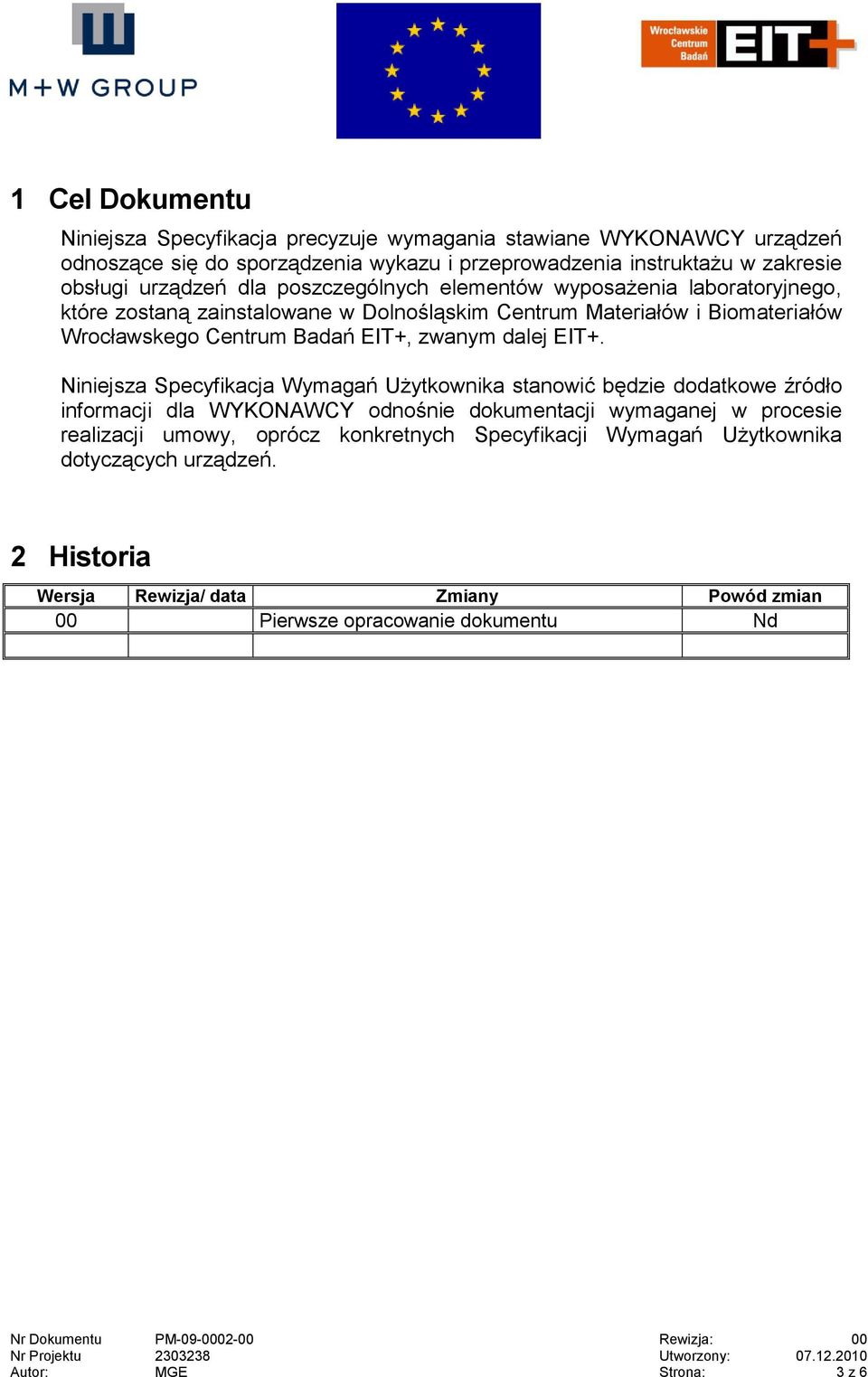 Niniejsza Specyfikacja Wymagań Użytkownika stanowić będzie dodatkowe źródło informacji dla WYKONAWCY odnośnie dokumentacji wymaganej w procesie realizacji umowy, oprócz konkretnych Specyfikacji