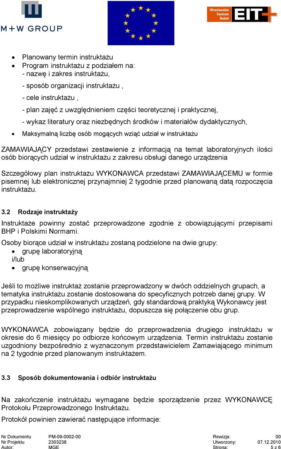 temat laboratoryjnych ilości osób biorących udział w instruktażu z zakresu obsługi danego urządzenia Szczegółowy plan instruktażu WYKONAWCA przedstawi ZAMAWIAJĄCEMU w formie pisemnej lub