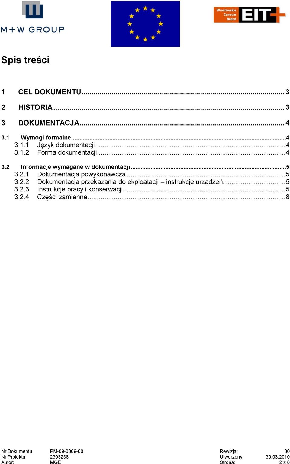 . Dokumentacja powykonawcza... 5 3.. Dokumentacja przekazania do ekploatacji instrukcje urządzeń.... 5 3..3 Instrukcje pracy i konserwacji.