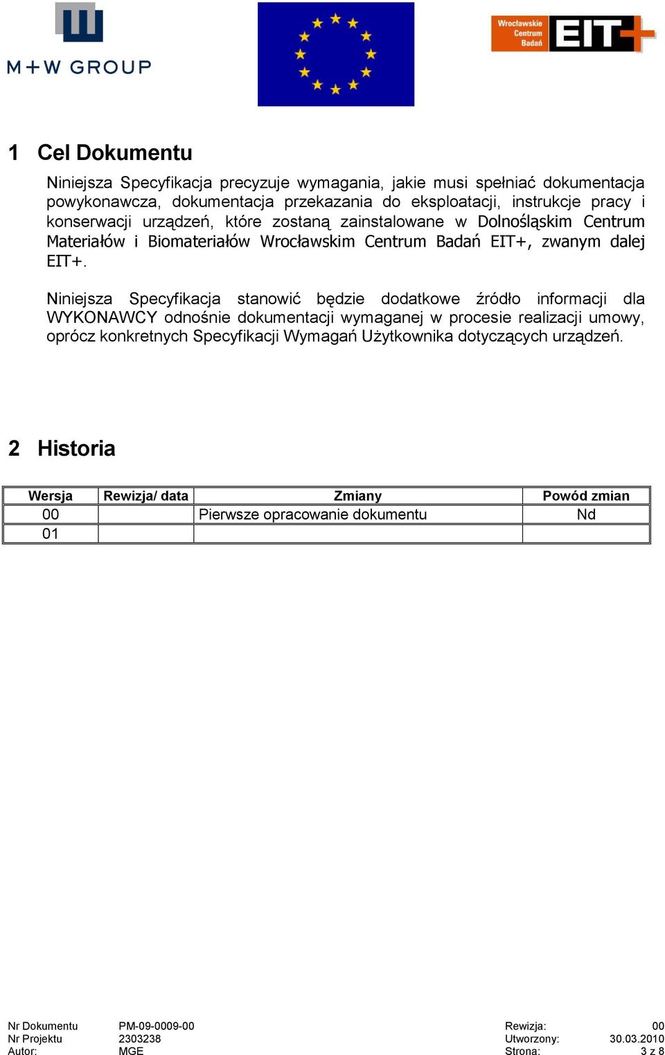 Niniejsza Specyfikacja stanowić będzie dodatkowe źródło informacji dla WYKONAWCY odnośnie dokumentacji wymaganej w procesie realizacji umowy, oprócz konkretnych Specyfikacji