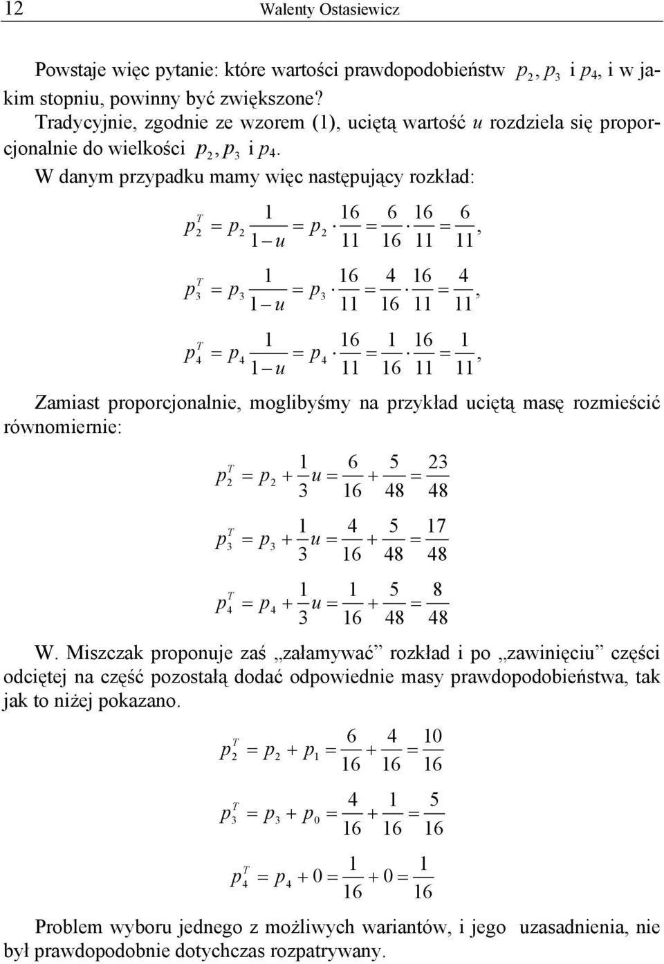 W danym przypadku mamy węc następujący rozkład: p p u 6 6 6 6 p T p3 p u 6 4 6 6 p T 3 3 6 6 p T 4 p4 p4, u 6 Zamast proporcjonalne, moglbyśmy na przykład ucętą masę rozmeścć równomerne: 6 5 p + u +