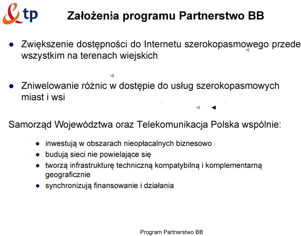 oraz Telekomunikacja Polska wspólnie: inwestują w obszarach nieopłacalnych biznesowo budują sieci nie