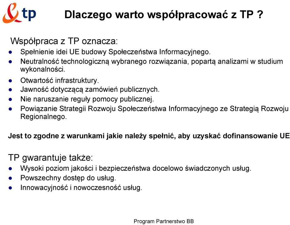 Nie naruszanie reguły pomocy publicznej. Powiązanie Strategii Rozwoju Społeczeństwa Informacyjnego ze Strategią Rozwoju Regionalnego.