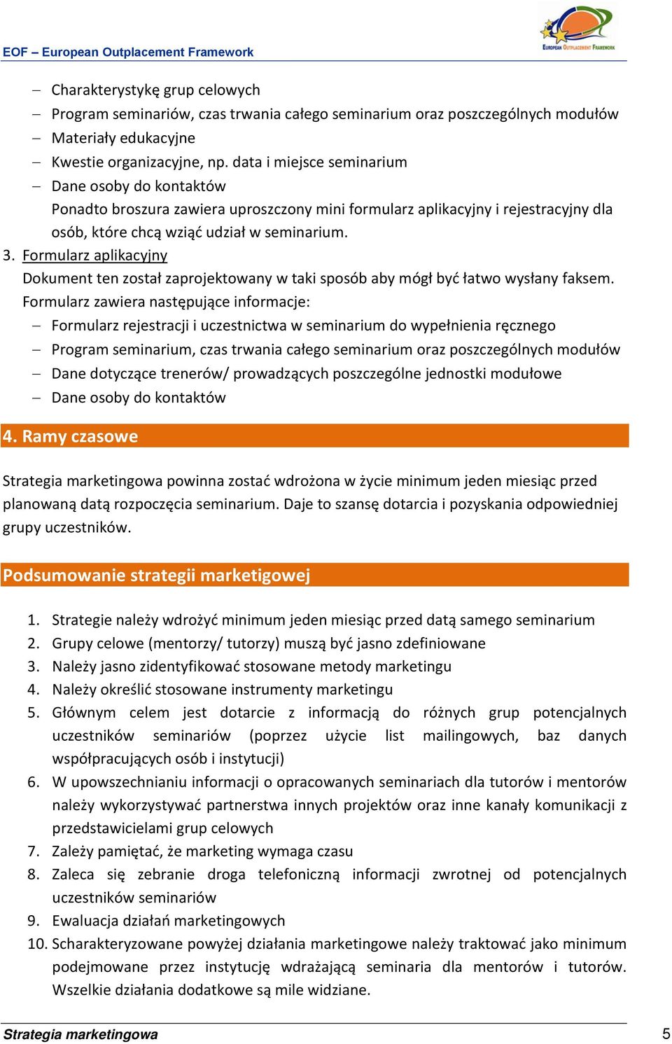 Formularz aplikacyjny Dokument ten został zaprojektowany w taki sposób aby mógł być łatwo wysłany faksem.