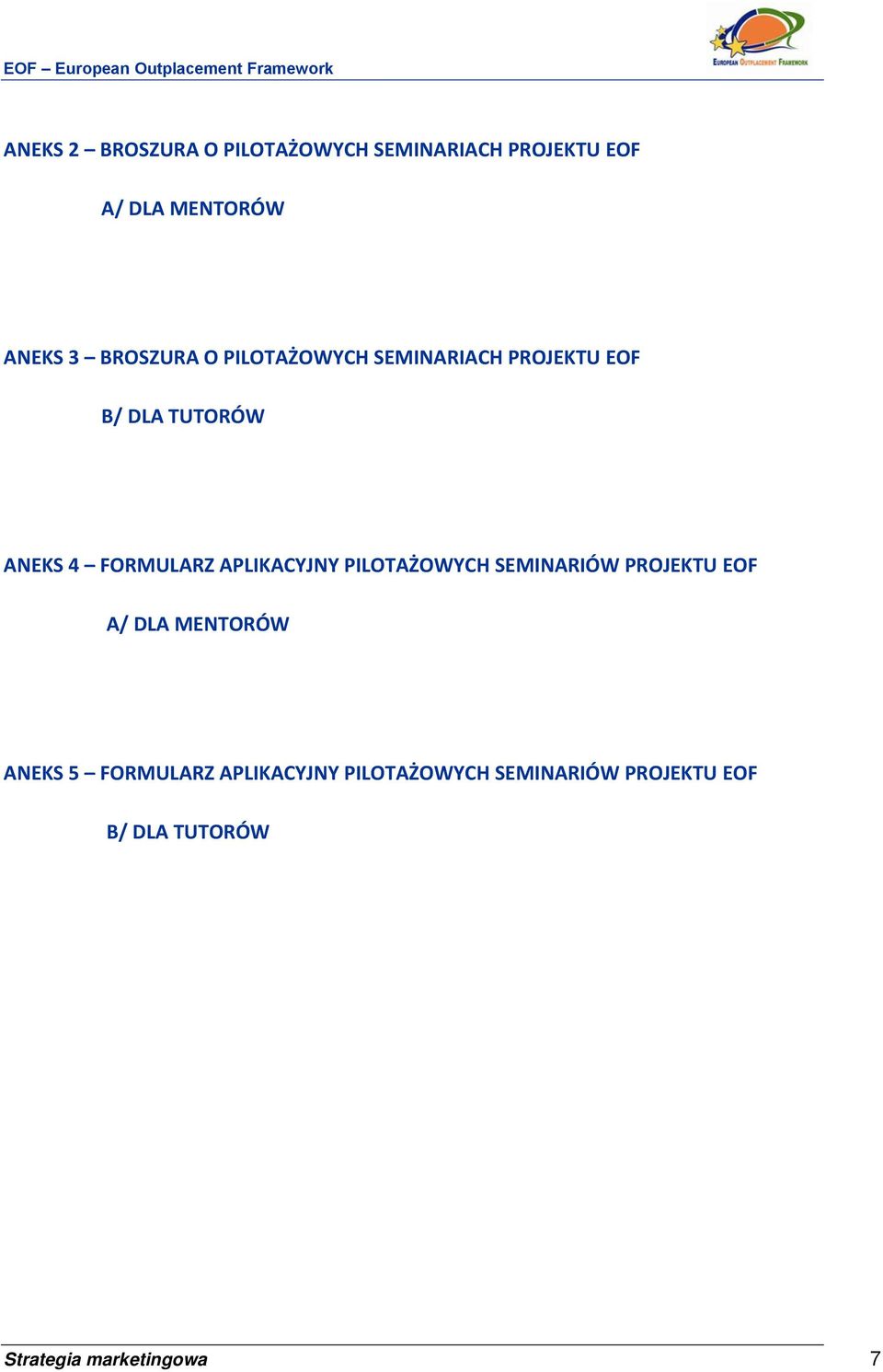 APLIKACYJNY PILOTAŻOWYCH SEMINARIÓW PROJEKTU EOF A/ DLA MENTORÓW ANEKS 5 FORMULARZ