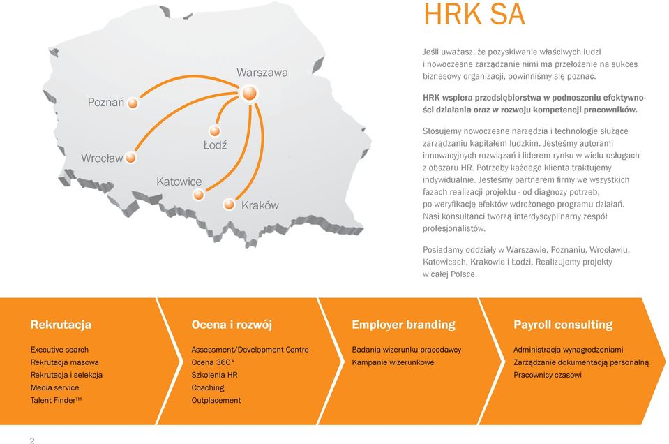 Wrocław Katowice Łodź Kraków Stosujemy nowoczesne narzędzia i technologie służące zarządzaniu kapitałem ludzkim.