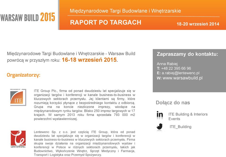 , firma od ponad dwudziestu lat specjalizuje się w organizacji targów i konferencji w kanale business-to-business w kluczowych sektorach przemysłu.