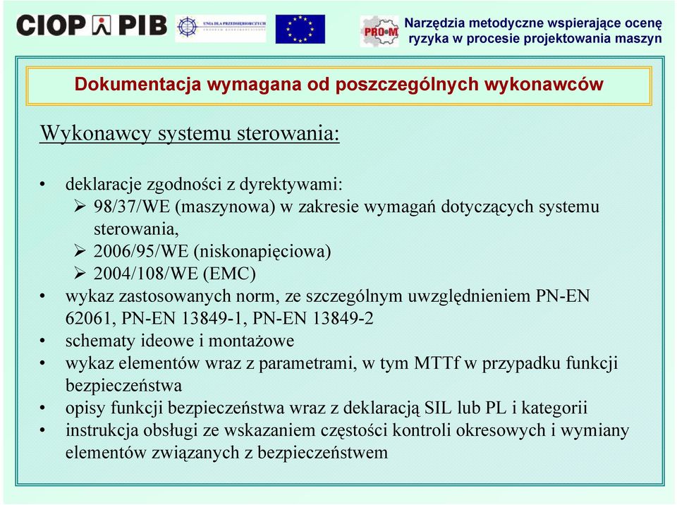 13849-1, PN-EN 13849-2 schematy ideowe i montażowe wykaz elementów wraz z parametrami, w tym MTTf w przypadku funkcji bezpieczeństwa opisy funkcji