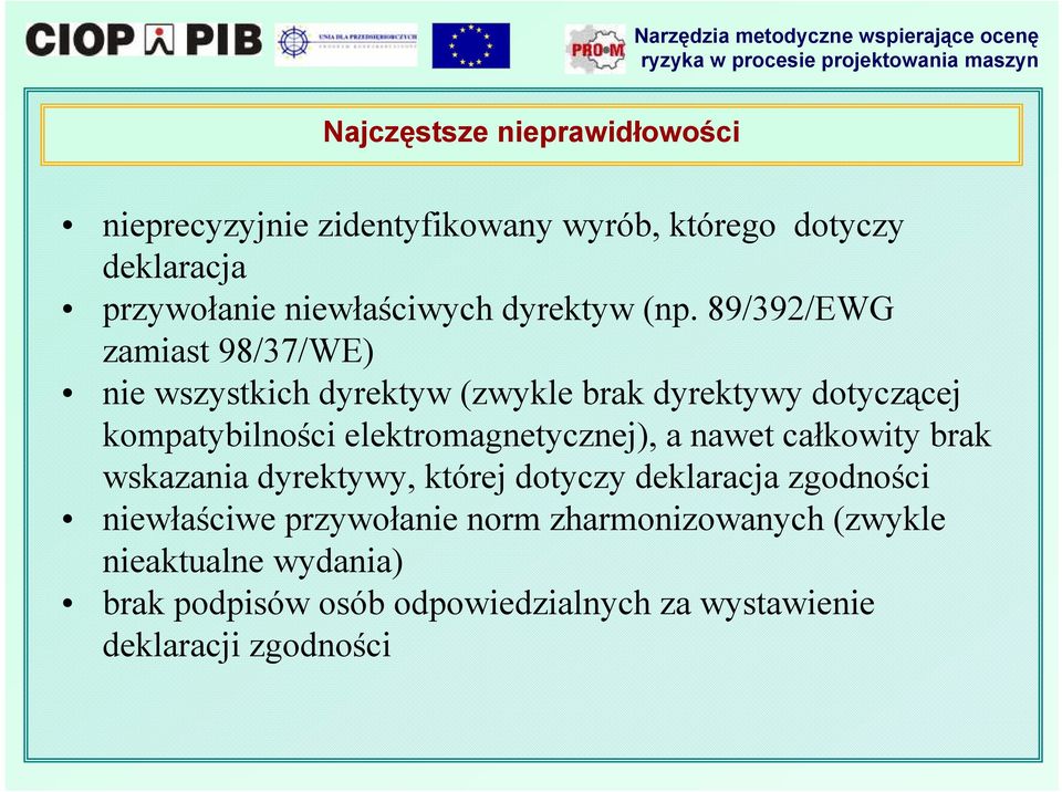 89/392/EWG zamiast 98/37/WE) nie wszystkich dyrektyw (zwykle brak dyrektywy dotyczącej kompatybilności