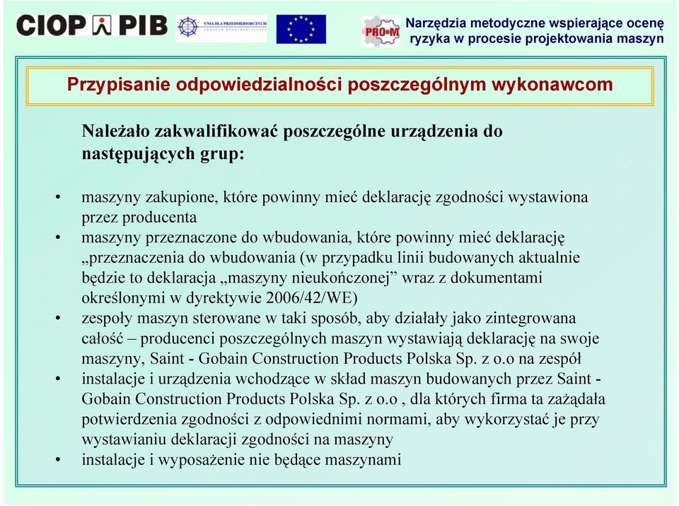 z dokumentami określonymi w dyrektywie 2006/42/WE) zespoły maszyn sterowane w taki sposób, aby działały jako zintegrowana całość producenci poszczególnych maszyn wystawiają deklarację na swoje