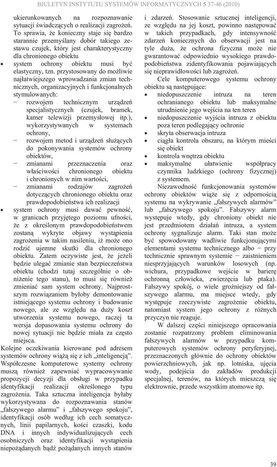 przystosowy do moliwie jtwiejszego wprowdzi zmi techiczych, orgizcyjych i fukcjolych stymulowych: rozwojem techiczym urzdze specjlistyczych (czujek, brmek, kmer telewizji przemysowej itp.
