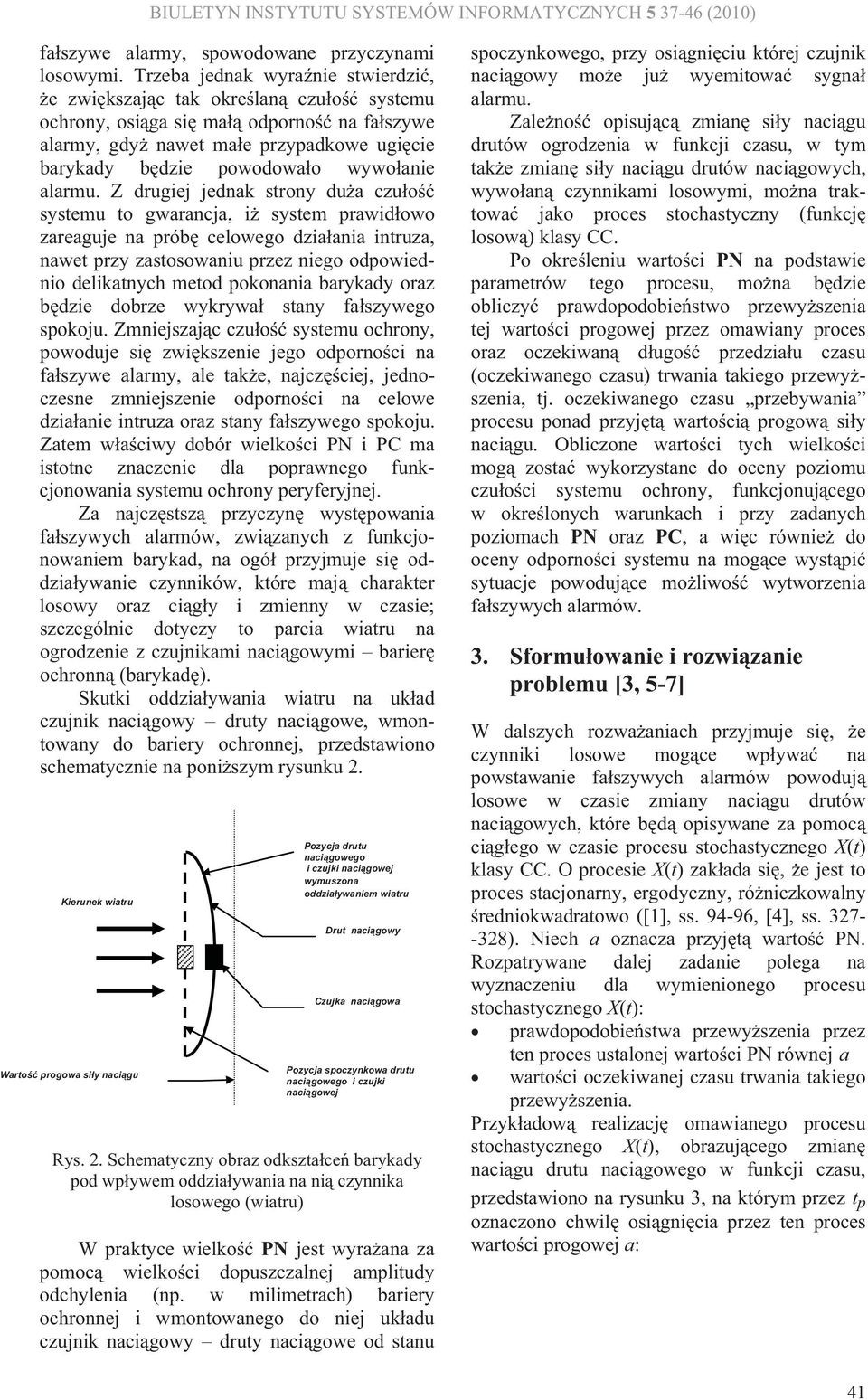 Z drugiej jedk stroy du czuo systemu to gwrcj, i system prwidowo zreguje prób celowego dzii itruz, wet przy zstosowiu przez iego odpowiedio deliktych metod pokoi brykdy orz bdzie dobrze wykryw sty