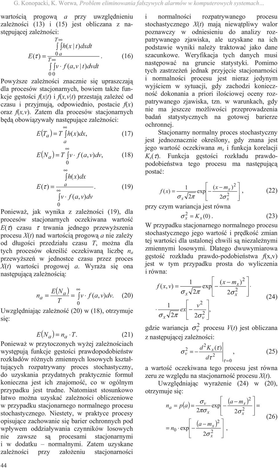 Ztem dl procesów stcjorych bd obowizywy stpujce zleoci: E ( T ) = T h( ) d, (17) ( N ) = T v f (, v) dv, E (18) h( ) d E(τ ) =.