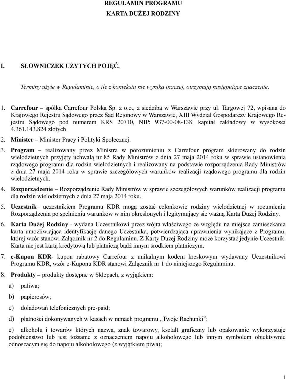 Targowej 72, wpisana do Krajowego Rejestru Sądowego przez Sąd Rejonowy w Warszawie, XIII Wydział Gospodarczy Krajowego Rejestru Sądowego pod numerem KRS 20710, NIP: 937-00-08-138, kapitał zakładowy w