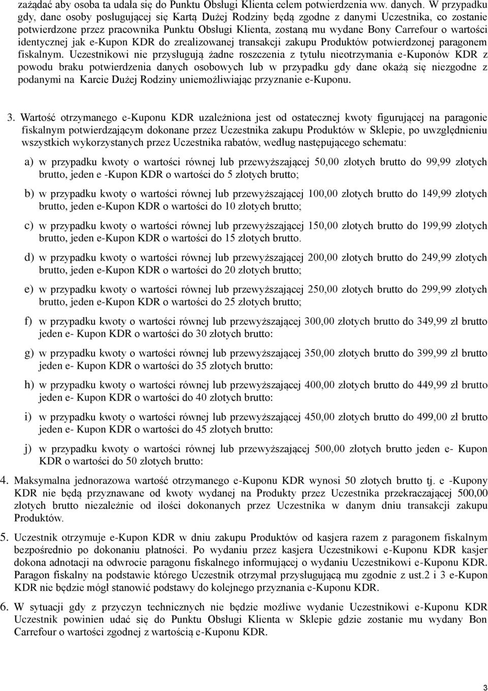 wartości identycznej jak e-kupon KDR do zrealizowanej transakcji zakupu Produktów potwierdzonej paragonem fiskalnym.