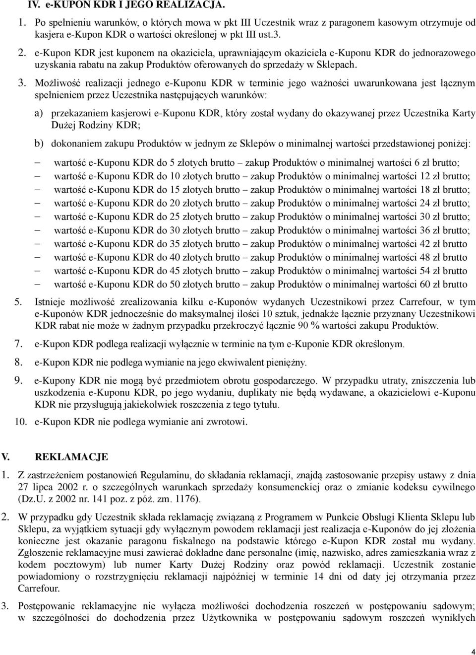 Możliwość realizacji jednego e-kuponu KDR w terminie jego ważności uwarunkowana jest łącznym spełnieniem przez Uczestnika następujących warunków: a) przekazaniem kasjerowi e-kuponu KDR, który został