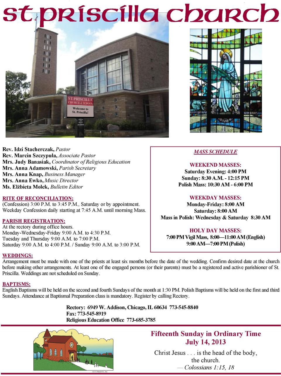 Weekday Confession daily starting at 7:45 A.M. until morning Mass. PARISH REGISTRATION: At the rectory during office hours. Monday-Wednesday-Friday 9:00 A.M. to 4:30 P.M. Tuesday and Thursday 9:00 A.